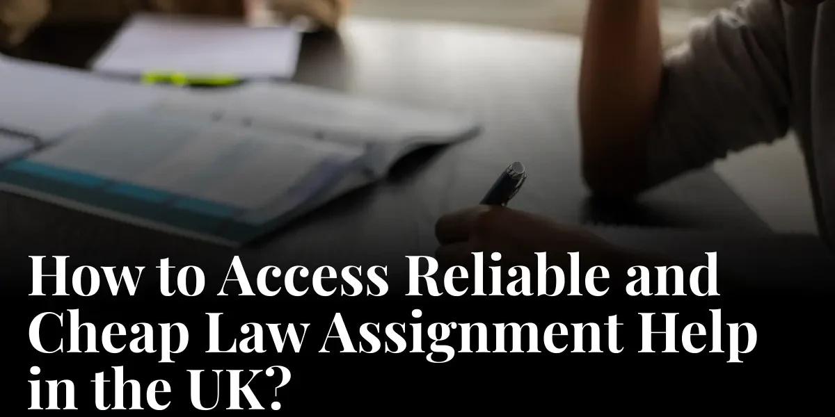 How UK Students Can Select An Affordable And Trustworthy Law Assignment Service